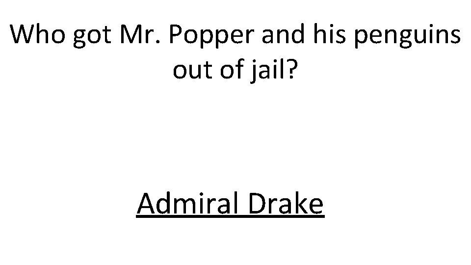 Who got Mr. Popper and his penguins out of jail? Admiral Drake 