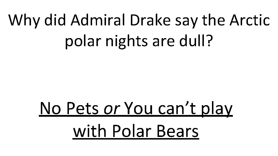 Why did Admiral Drake say the Arctic polar nights are dull? No Pets or