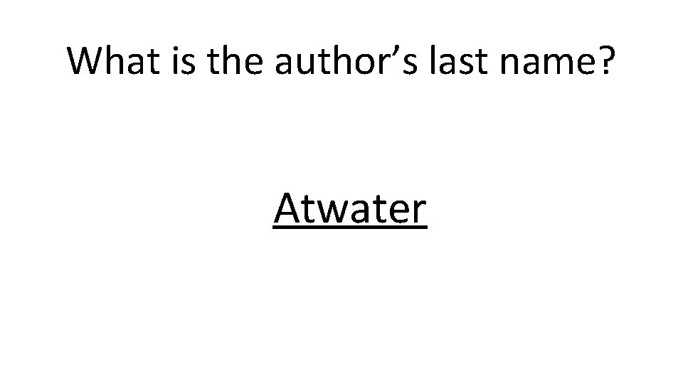 What is the author’s last name? Atwater 