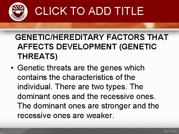 Komenda College of Education CLICK TO ADD TITLE GENETIC/HEREDITARY FACTORS THAT AFFECTS DEVELOPMENT (GENETIC