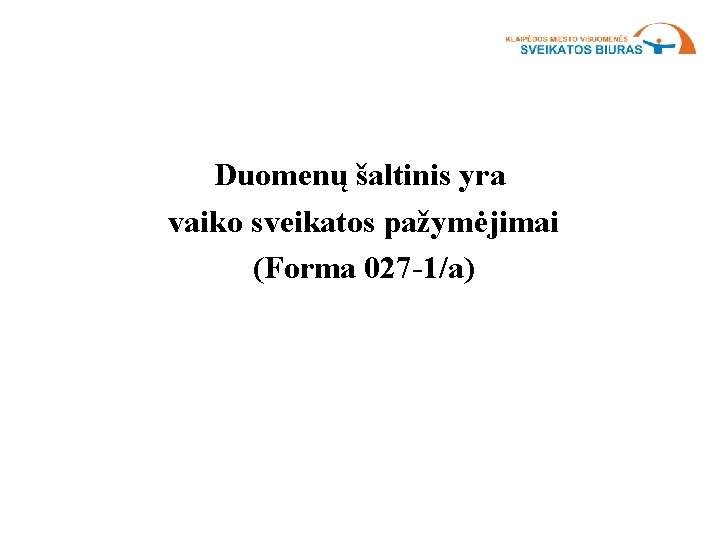 Duomenų šaltinis yra vaiko sveikatos pažymėjimai (Forma 027 -1/a) 