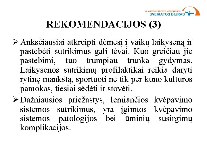 REKOMENDACIJOS (3) Ø Anksčiausiai atkreipti dėmesį į vaikų laikyseną ir pastebėti sutrikimus gali tėvai.