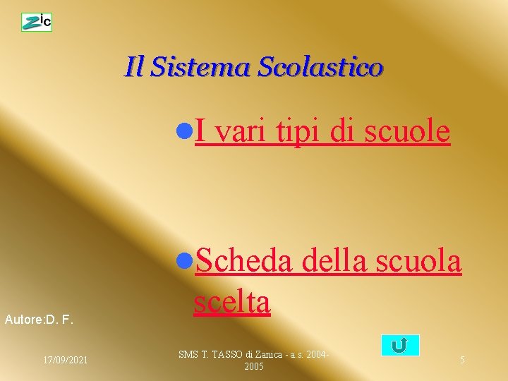 Il Sistema Scolastico l. I vari tipi di scuole l. Scheda Autore: D. F.