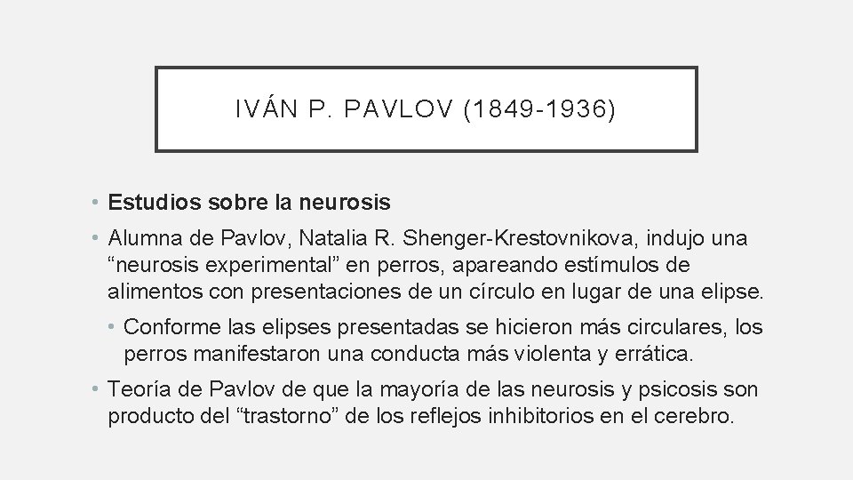 IVÁN P. PAVLOV (1849 -1936) • Estudios sobre la neurosis • Alumna de Pavlov,