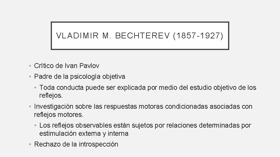 VLADIMIR M. BECHTEREV (1857 -1927) • Crítico de Ivan Pavlov • Padre de la