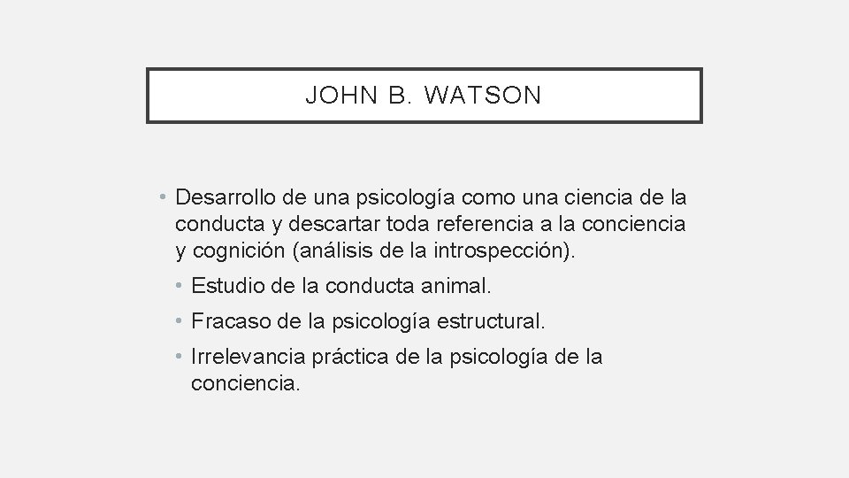JOHN B. WATSON • Desarrollo de una psicología como una ciencia de la conducta