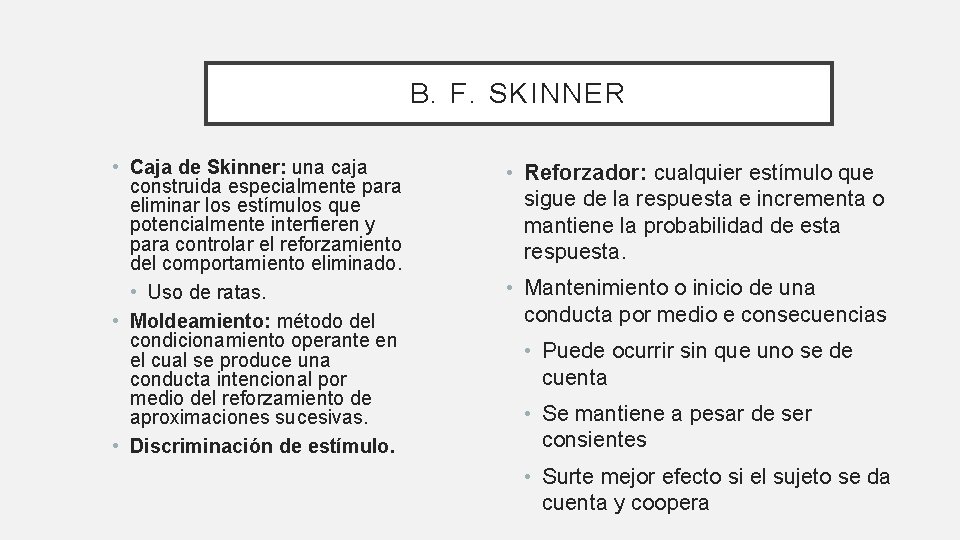 B. F. SKINNER • Caja de Skinner: una caja construida especialmente para eliminar los