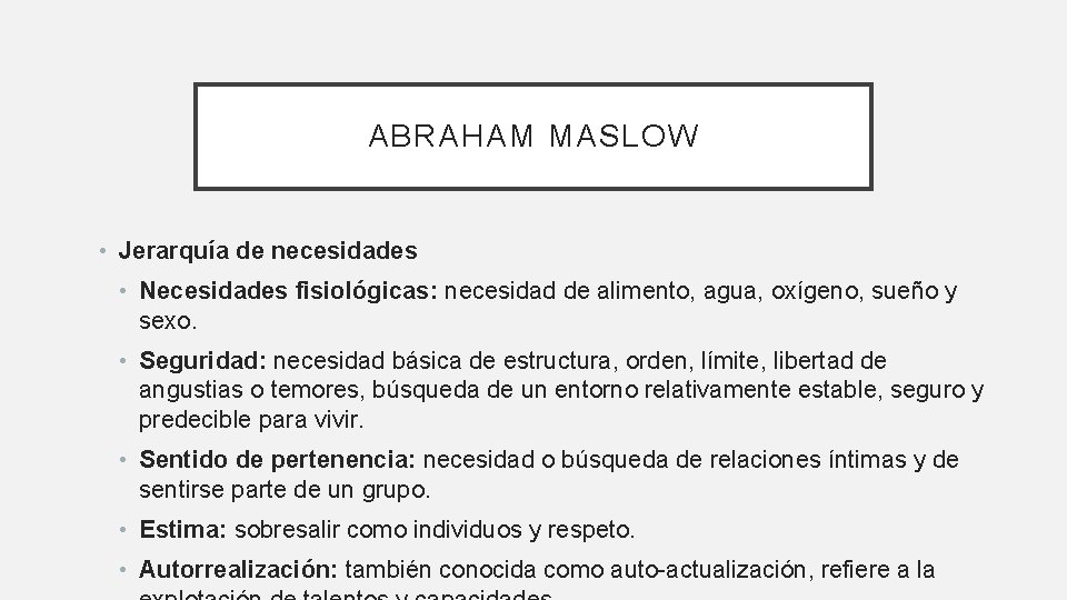 ABRAHAM MASLOW • Jerarquía de necesidades • Necesidades fisiológicas: necesidad de alimento, agua, oxígeno,