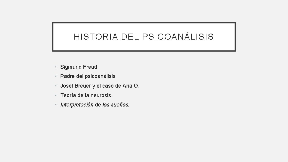 HISTORIA DEL PSICOANÁLISIS • Sigmund Freud • Padre del psicoanálisis • Josef Breuer y