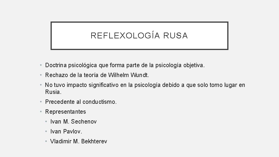 REFLEXOLOGÍA RUSA • Doctrina psicológica que forma parte de la psicología objetiva. • Rechazo