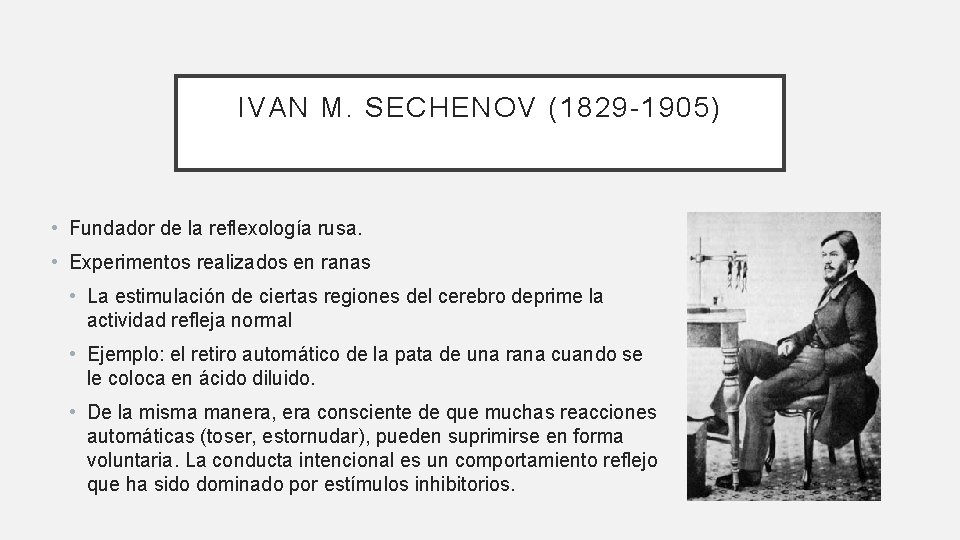 IVAN M. SECHENOV (1829 -1905) • Fundador de la reflexología rusa. • Experimentos realizados