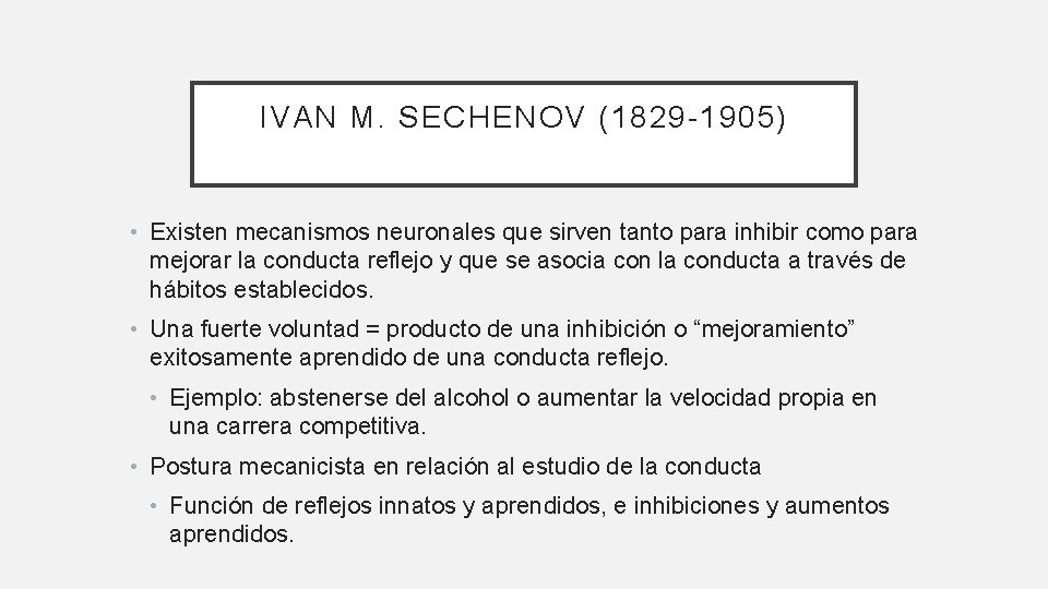 IVAN M. SECHENOV (1829 -1905) • Existen mecanismos neuronales que sirven tanto para inhibir