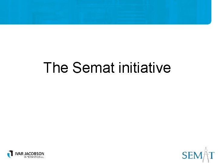 The Semat initiative 