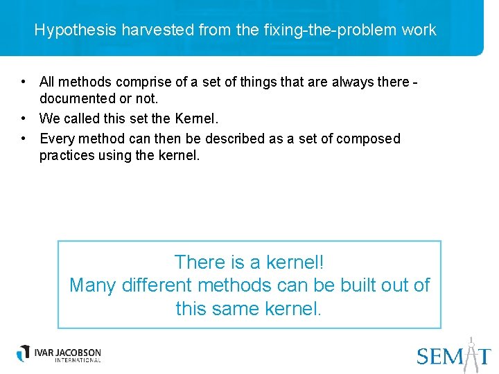 Hypothesis harvested from the fixing-the-problem work • All methods comprise of a set of