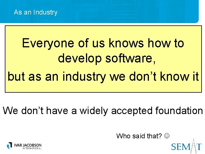 As an Industry Everyone of us knows how to develop software, but as an