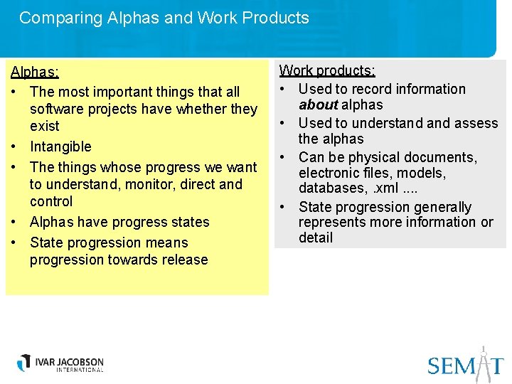 Comparing Alphas and Work Products Alphas: • The most important things that all software
