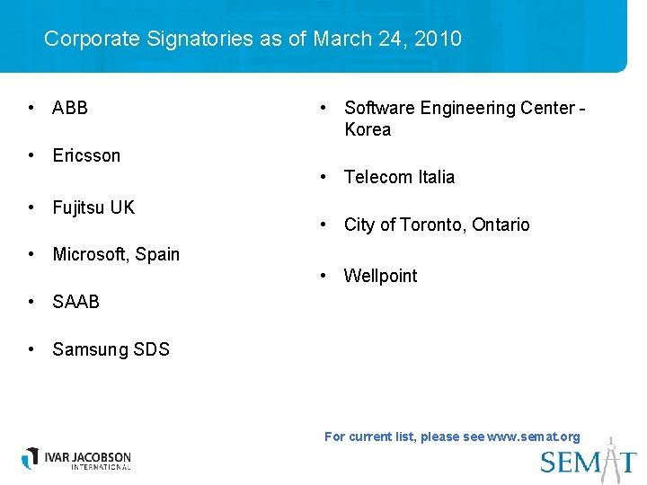 Corporate Signatories as of March 24, 2010 • ABB • Software Engineering Center Korea