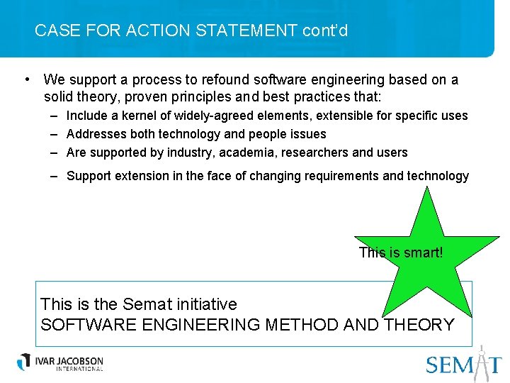CASE FOR ACTION STATEMENT cont’d • We support a process to refound software engineering