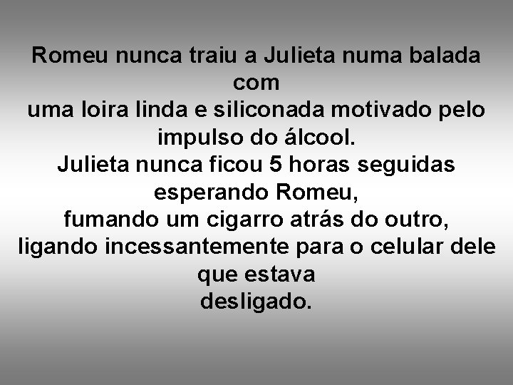 Romeu nunca traiu a Julieta numa balada com uma loira linda e siliconada motivado