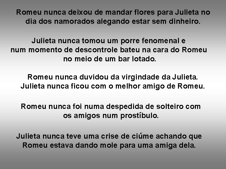 Romeu nunca deixou de mandar flores para Julieta no dia dos namorados alegando estar