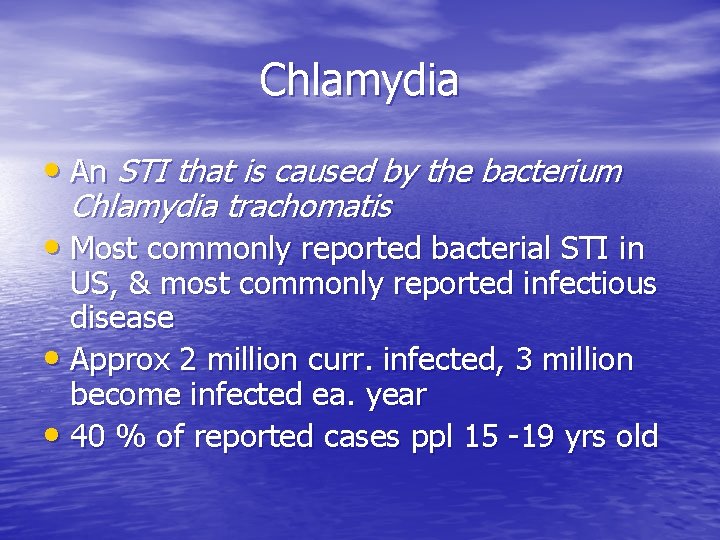 Chlamydia • An STI that is caused by the bacterium Chlamydia trachomatis • Most