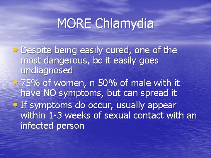 MORE Chlamydia • Despite being easily cured, one of the most dangerous, bc it