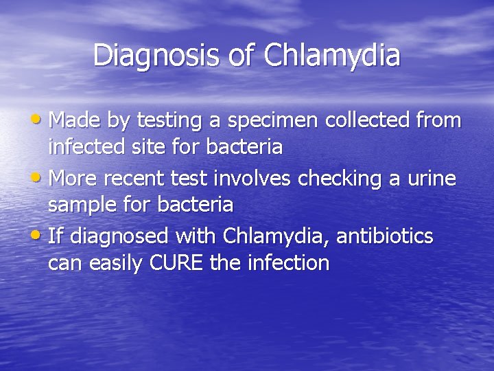 Diagnosis of Chlamydia • Made by testing a specimen collected from infected site for