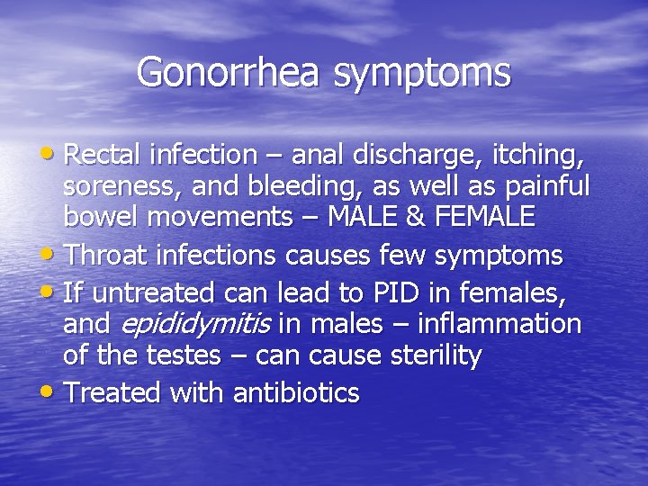 Gonorrhea symptoms • Rectal infection – anal discharge, itching, soreness, and bleeding, as well