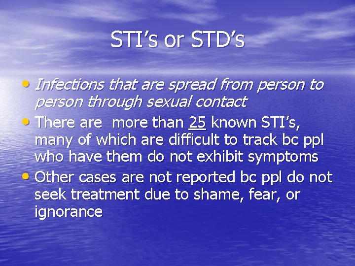 STI’s or STD’s • Infections that are spread from person to person through sexual