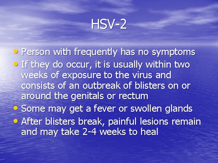 HSV-2 • Person with frequently has no symptoms • If they do occur, it