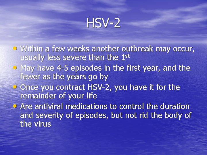 HSV-2 • Within a few weeks another outbreak may occur, • • • usually