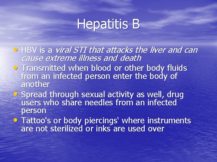 Hepatitis B • HBV is a viral STI that attacks the liver and can