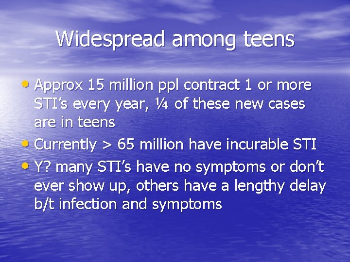 Widespread among teens • Approx 15 million ppl contract 1 or more STI’s every