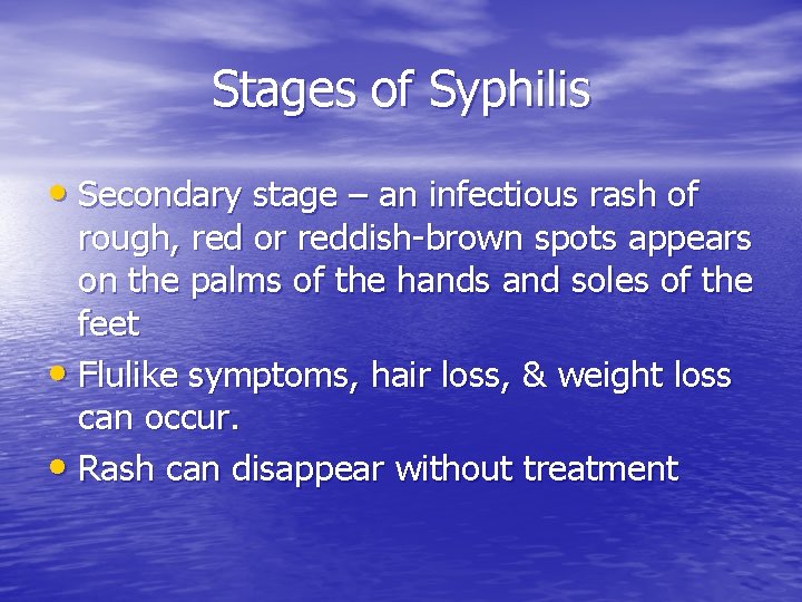 Stages of Syphilis • Secondary stage – an infectious rash of rough, red or