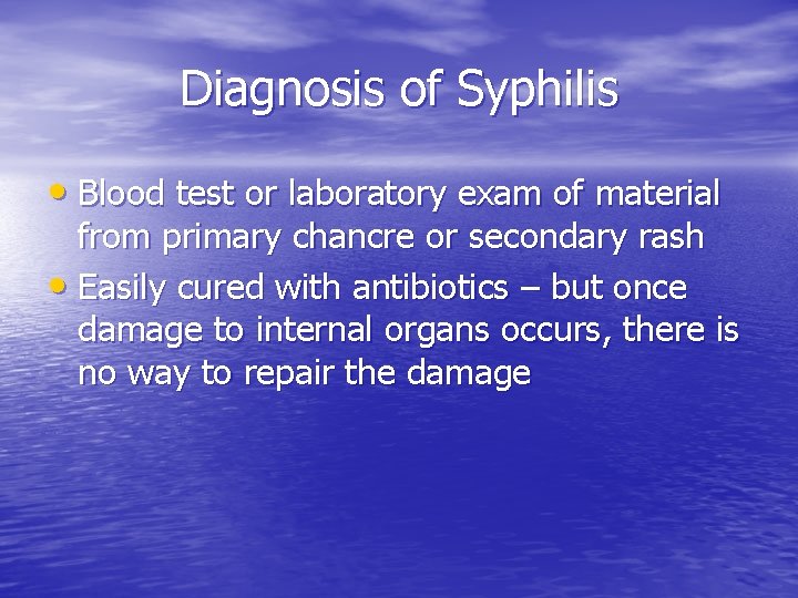 Diagnosis of Syphilis • Blood test or laboratory exam of material from primary chancre