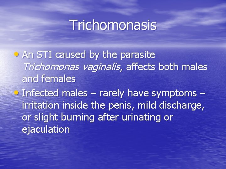 Trichomonasis • An STI caused by the parasite Trichomonas vaginalis, affects both males and