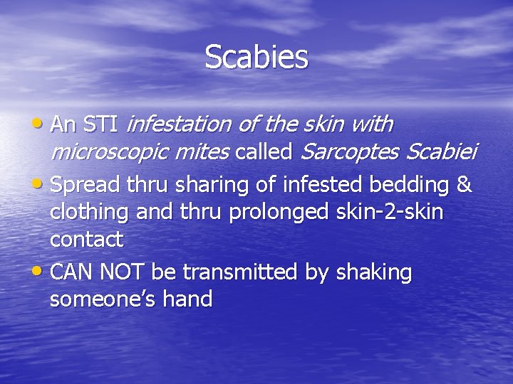 Scabies • An STI infestation of the skin with microscopic mites called Sarcoptes Scabiei