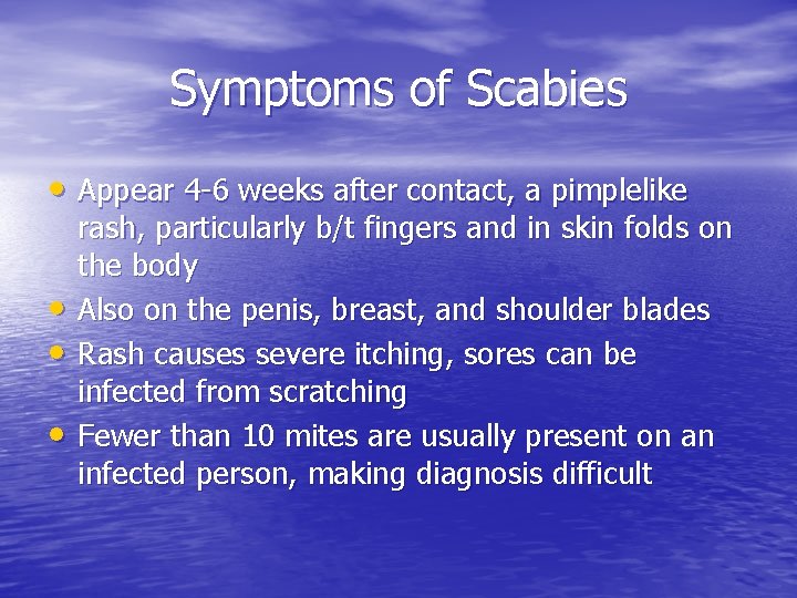 Symptoms of Scabies • Appear 4 -6 weeks after contact, a pimplelike • •