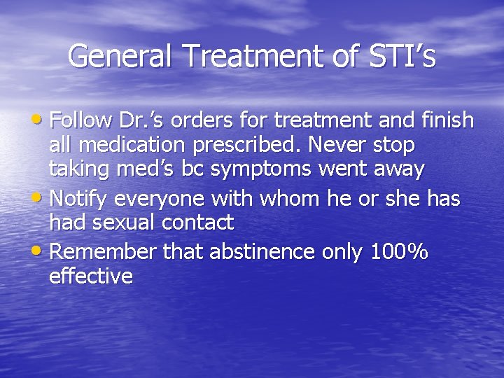 General Treatment of STI’s • Follow Dr. ’s orders for treatment and finish all