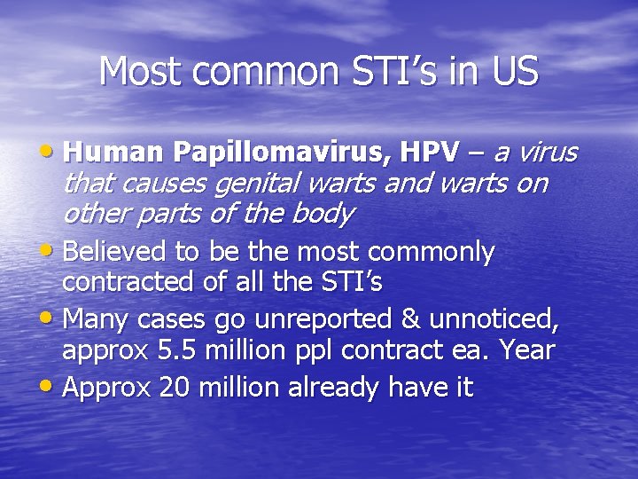 Most common STI’s in US • Human Papillomavirus, HPV – a virus that causes