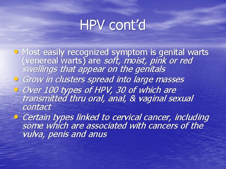 HPV cont’d • Most easily recognized symptom is genital warts (venereal warts) are soft,