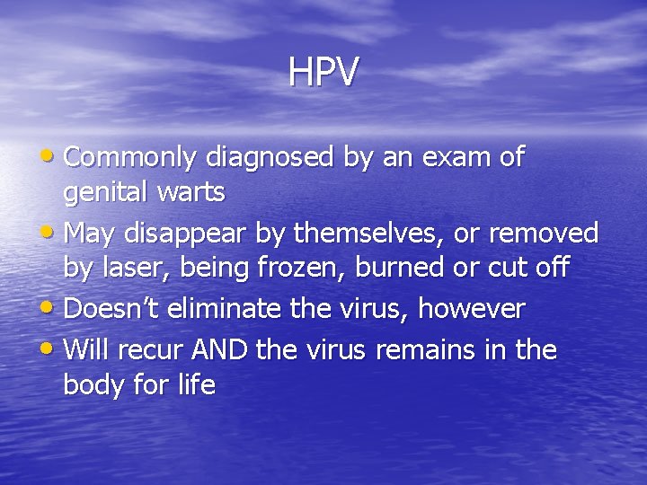 HPV • Commonly diagnosed by an exam of genital warts • May disappear by