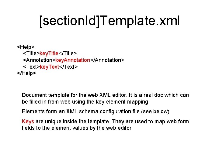 [section. Id]Template. xml <Help> <Title>key. Title</Title> <Annotation>key. Annotation</Annotation> <Text>key. Text</Text> </Help> Document template for