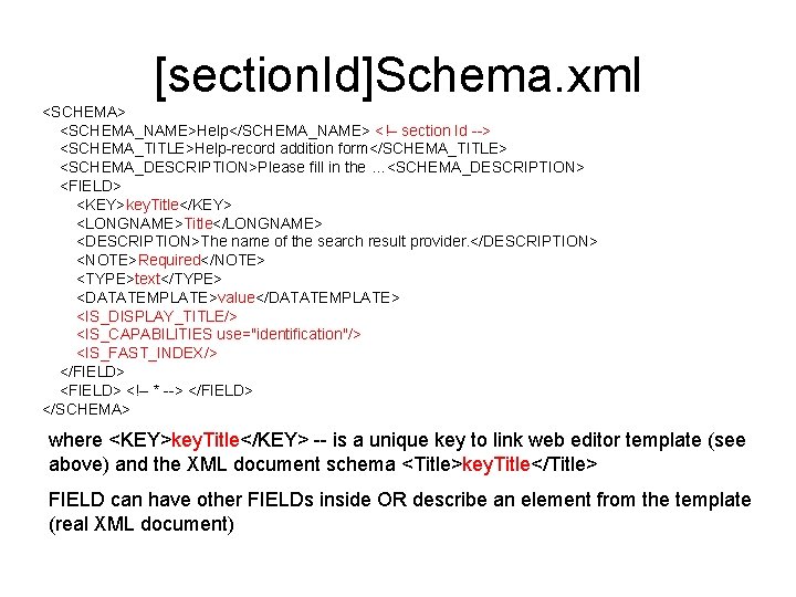 [section. Id]Schema. xml <SCHEMA> <SCHEMA_NAME>Help</SCHEMA_NAME> <!– section Id --> <SCHEMA_TITLE>Help-record addition form</SCHEMA_TITLE> <SCHEMA_DESCRIPTION>Please fill