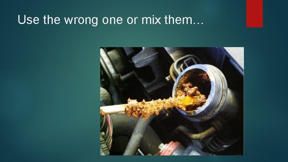 Use the wrong one or mix them… 