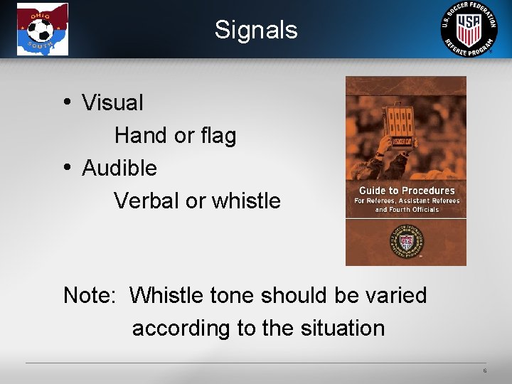 Signals • Visual Hand or flag • Audible Verbal or whistle Note: Whistle tone