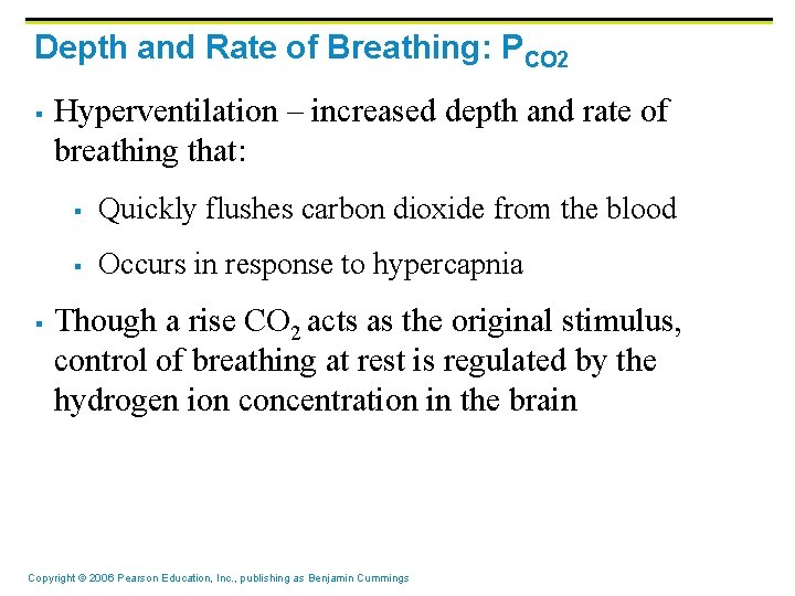 Depth and Rate of Breathing: PCO 2 § § Hyperventilation – increased depth and