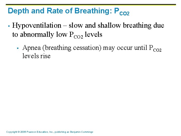 Depth and Rate of Breathing: PCO 2 § Hypoventilation – slow and shallow breathing