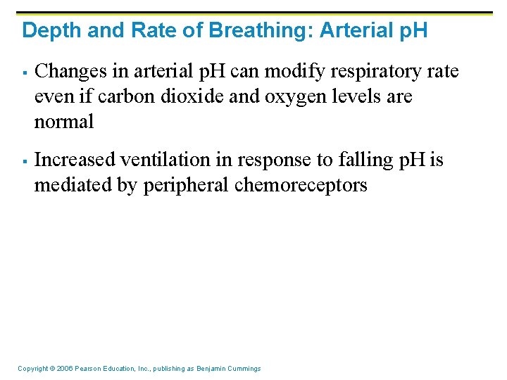 Depth and Rate of Breathing: Arterial p. H § § Changes in arterial p.