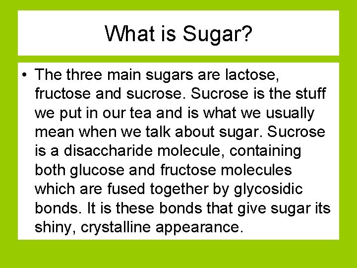 What is Sugar? • The three main sugars are lactose, fructose and sucrose. Sucrose